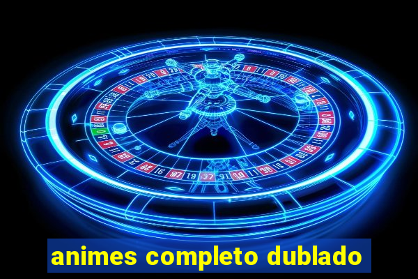 animes completo dublado